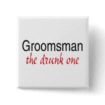 The Drunk One (Groomsman) Buttons