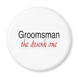 The Drunk One (Groomsman) Fridge Magnet