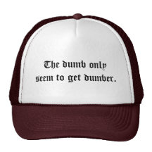 The dumb only seem to get dumber. trucker hats