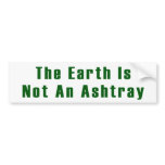 The Earth Is Not An Ashtray BumperSticker Bumper Stickers