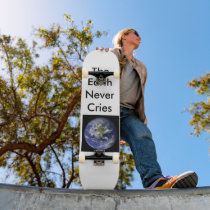 The Earth Never Cries Skate Board Deck