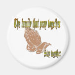 The family that pray together Stay together Fridge Magnets