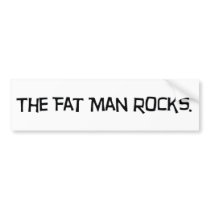 The Fat Man Rocks Bumper Sticker
