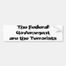 The Federal Government are the Terrorists Bumper Stickers