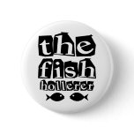The Fish Hollerer Pinback Buttons