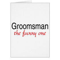 The Funny One (Groomsman) Card