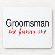 The Funny One (Groomsman) Mouse Pad