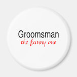 The Funny One (Groomsman) Refrigerator Magnet