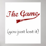 The Game....you just lost it. Print