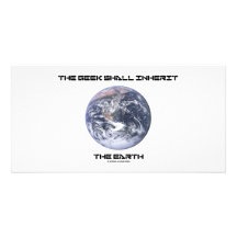 The Geek Shall Inherit The Earth Custom Photo Card