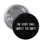 the geeks shall inherit the Earth Pinback Buttons