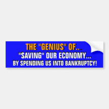 THE "GENIUS" of SPENDING US INTO BANKRUPTCY! Bumper Stickers
