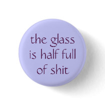 the glass is half full of shit pins