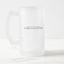 the glass is now half empty. mugs
