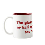 The glass isn't half full or half empty, mugs