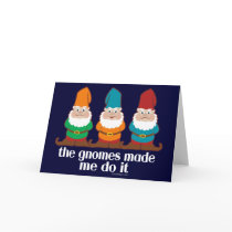 The Gnomes Made Me Do It