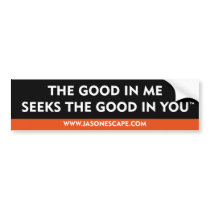 The good in me seeks the good in you™ bumper sticker