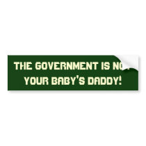 The government is not your baby's daddy! Sticker Bumper Sticker