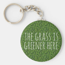 The Grass Is Greener Here Key Chains