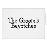 The Grooms Beyotches Card