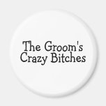 The Grooms Crazy Bitches Refrigerator Magnet