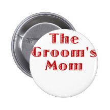 The Grooms Mom Pinback Buttons