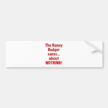 The Honey Badger Cares About Nothing Bumper Stickers