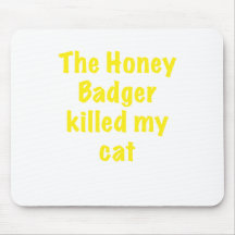 The Honey Badger Killed My Cat Mousepad