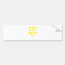 The Honey Badger Killed My Dog Bumper Sticker