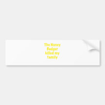 The Honey Badger Killed My Family Bumper Sticker
