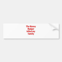 The Honey Badger Killed My Family Bumper Sticker