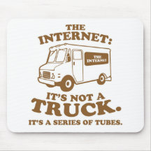 the Internet is not a truck. It's a series of tube Mouse Mats
