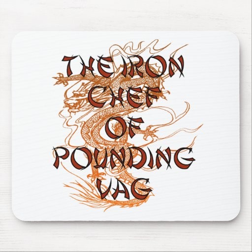THE IRON CHEF OF POUNDING VAG MOUSE PADS