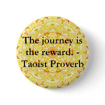 The journey is the reward. - Taoist Proverb Pins