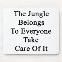 The Jungle Belongs To Everyone Take Care Of It Mouse Pads