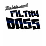 The kids want FILTHY BASS funny DJ Dubstep t-shirts