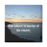 The laborer is worthy of his reward. refrigerator magnets