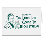 The Lawn Isn't Going To Mow Itself! (Dadism #191) cards