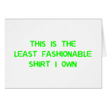 The least fashionable shirt I own Card