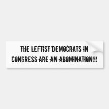 The Leftist Democrats in Congress are an abomin... Bumper Stickers