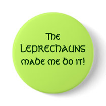 The LEPRECHAUNS made me do it!
