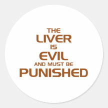 The liver is evil round sticker