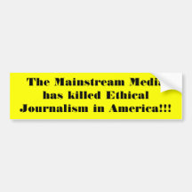 The Mainstream Media has killed Ethical Journal... Bumper Stickers