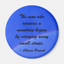 The man who removes a mountain begins ... refrigerator magnet