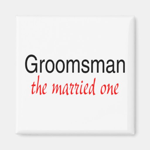 The Married One (Groomsman) Fridge Magnet