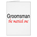 The Married One (Groomsman) Greeting Card