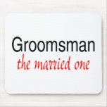 The Married One (Groomsman) Mouse Pad