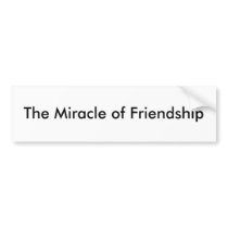 The Miracle of Friendship Bumper Sticker