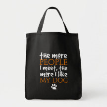 The more people I meet the more I like my dog Bags