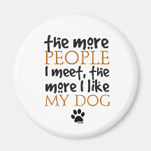The more people I meet the more I like my dog Refrigerator Magnet
